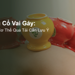 Trị Liệu Cổ Vai Gáy: Dấu Hiệu Cơ Thể Quá Tải Cần Lưu Ý