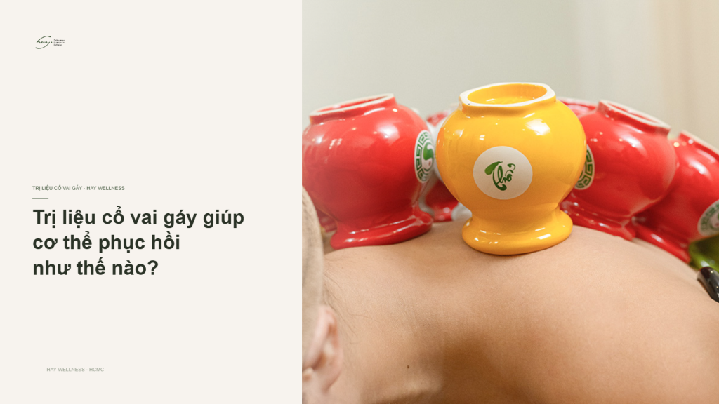 Trị liệu cổ vai gáy giúp cơ thể phục hồi như thế nào?