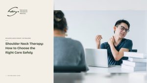 Shoulder Neck Therapy: How to Choose the Right Care Safely